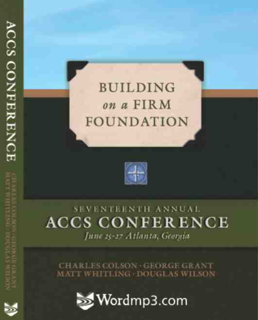 ACCS 2009 Complete Audio CDs - Charles Colson, George Grant, Douglas Wilson & Matt Whitling